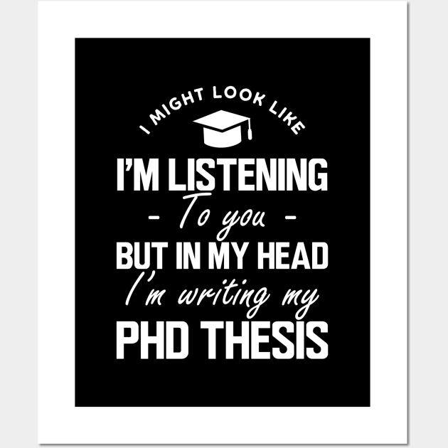 Phd Thesis - I might look like I'm listening to you but in my head I'm writing PhD Thesis w Wall Art by KC Happy Shop